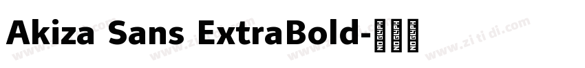 Akiza Sans ExtraBold字体转换 Akiza Sans ExtraBold字体转换